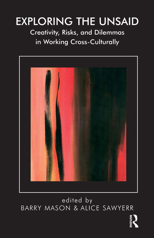 Book cover of Exploring the Unsaid: Creativity, Risks and Dilemmas in Working Cross-Culturally (The Systemic Thinking and Practice Series)