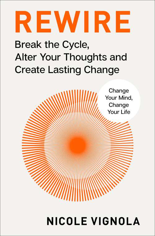 Book cover of Rewire: Break the Cycle, Alter Your Thoughts and Create Lasting Change (Your Neurotoolkit for Everyday Life)