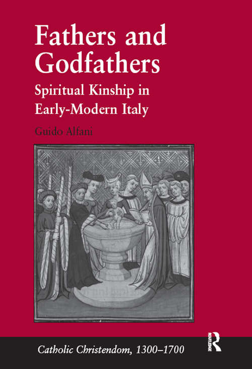 Book cover of Fathers and Godfathers: Spiritual Kinship in Early-Modern Italy (Catholic Christendom, 1300-1700)