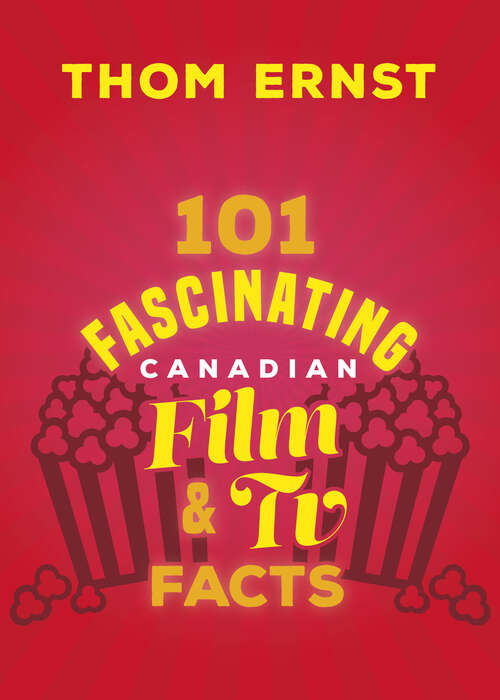 Book cover of 101 Fascinating Canadian Film and TV Facts (101 Fascinating Facts #3)