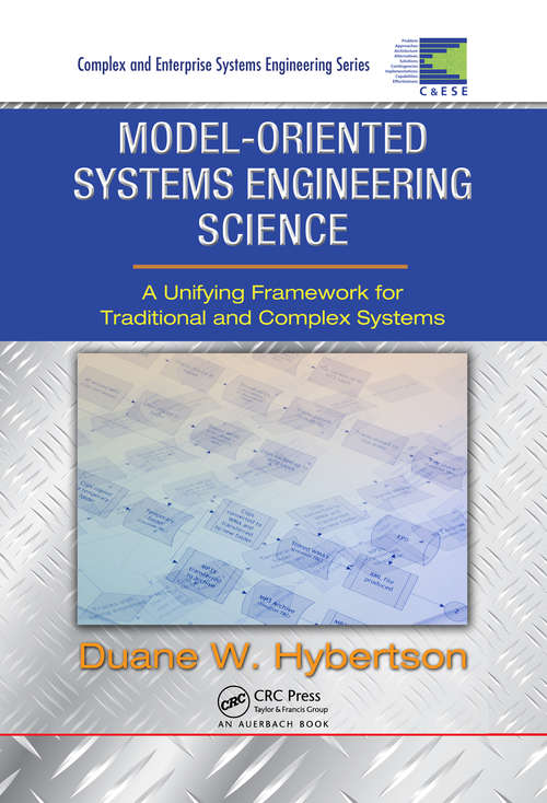 Book cover of Model-oriented Systems Engineering Science: A Unifying Framework for Traditional and Complex Systems (Complex and Enterprise Systems Engineering)