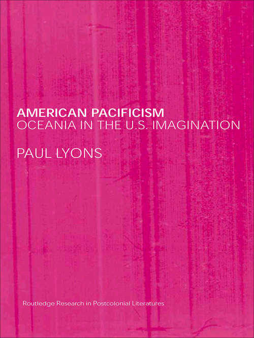 Book cover of American Pacificism: Oceania in the U.S. Imagination (Routledge Research in Postcolonial Literatures)