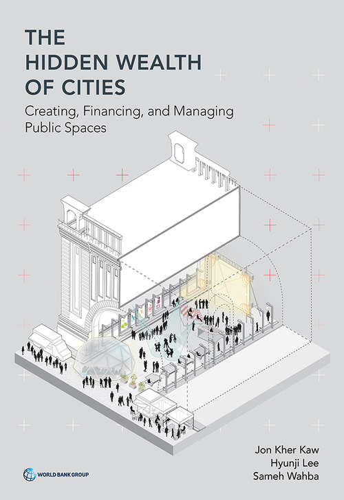 Book cover of The Hidden Wealth of Cities: Creating, Financing, and Managing Public Spaces