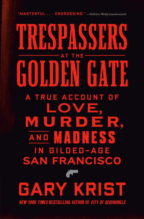 Book cover of Trespassers at the Golden Gate: A True Account of Love, Murder, and Madness in Gilded-Age San Francisco