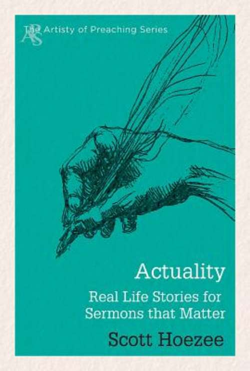 Book cover of Actuality: Real Life Stories for Sermons That Matter (The Artistry of Preaching Series)