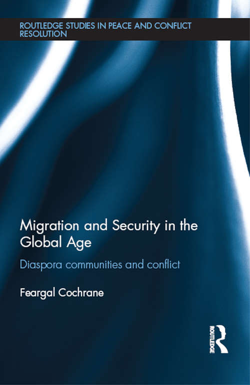 Book cover of Migration and Security in the Global Age: Diaspora Communities and Conflict (Routledge Studies in Peace and Conflict Resolution)