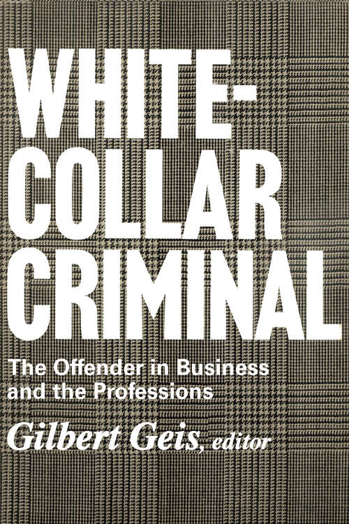 Book cover of White-collar Criminal: The Offender in Business and the Professions