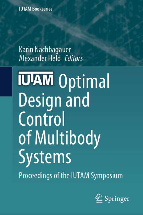 Book cover of Optimal Design and Control of Multibody Systems: Proceedings of the IUTAM Symposium (1st ed. 2024) (IUTAM Bookseries #42)