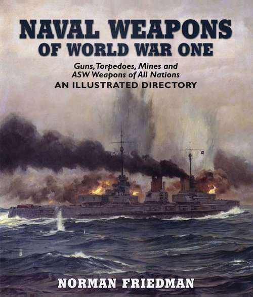 Book cover of Naval Weapons of World War One: Guns, Torpedoes, Mines and ASW Weapons of All Nations (An Illustrated Directory)