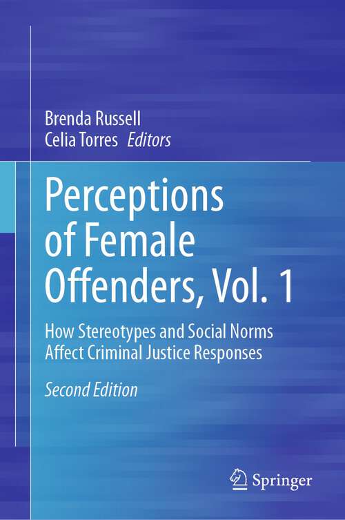 Book cover of Perceptions of Female Offenders, Vol. 1: How Stereotypes and Social Norms Affect Criminal Justice Responses (2nd ed. 2023)