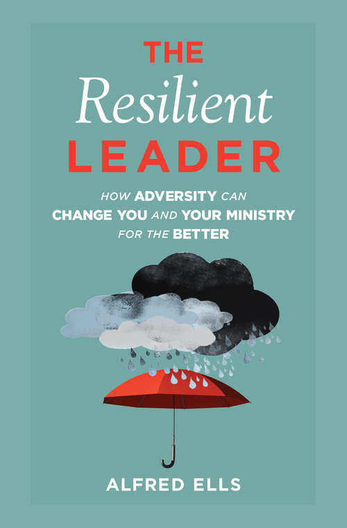 Book cover of The Resilient Leader: How Adversity Can Change You and Your Ministry for the Better