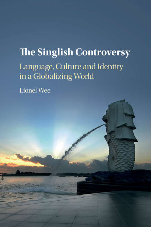 Book cover of The Singlish Controversy: Language, Culture and Identity in a Globalizing World