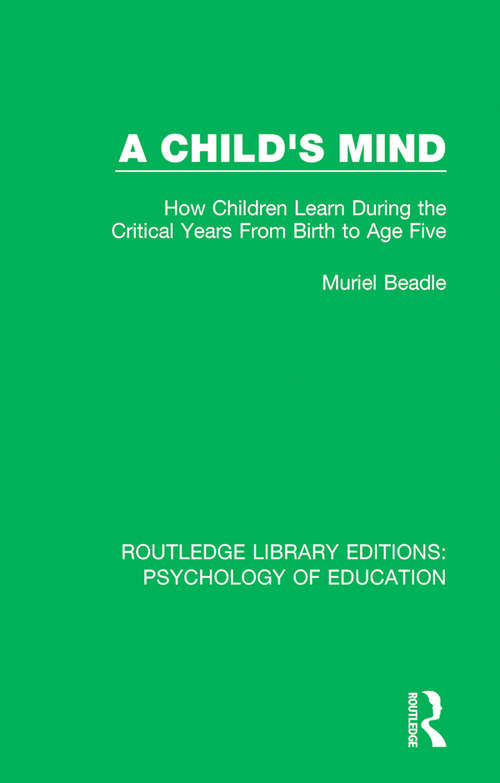 Book cover of A Child's Mind: How Children Learn During the Critical Years from Birth to Age Five Years (Routledge Library Editions: Psychology of Education)
