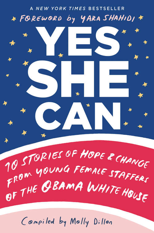 Book cover of Yes She Can: 10 Stories of Hope & Change from Young Female Staffers of the Obama White House