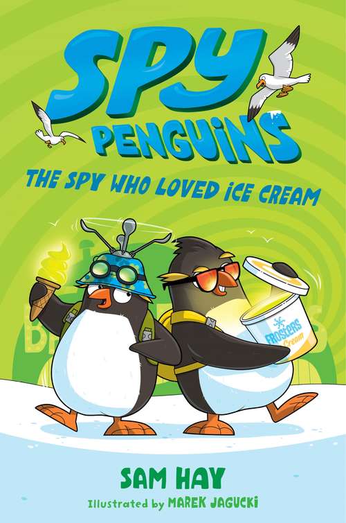 Book cover of Spy Penguins: The Spy Who Loved Ice Cream (Spy Penguins #2)