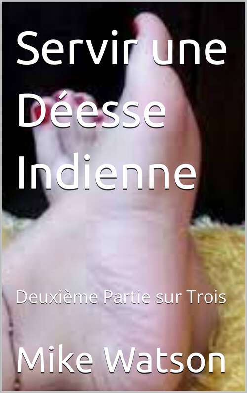 Book cover of Servir une Déesse Indienne: Deuxième Partie sur Trois