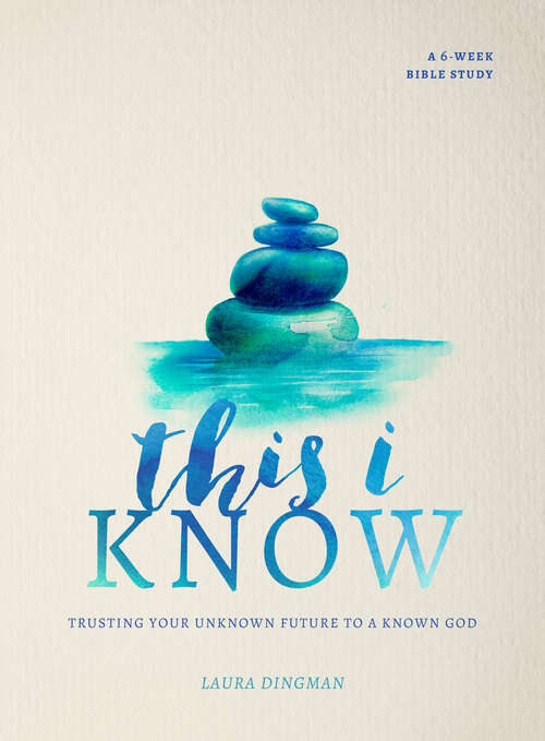 Book cover of This I Know: Trusting Your Unknown Future to a Known God