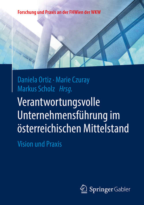 Book cover of Verantwortungsvolle Unternehmensführung im österreichischen Mittelstand: Vision und Praxis (1. Aufl. 2019) (Forschung und Praxis an der FHWien der WKW)