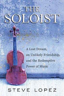 Book cover of The Soloist (Movie Tie-In): A Lost Dream, an Unlikely Friendship, and the Redemptive Power of Music