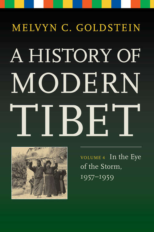 Book cover of A History of Modern Tibet, Volume 4: In the Eye of the Storm, 1957-1959