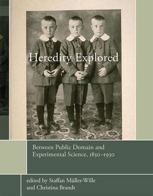 Book cover of Heredity Explored: Between Public Domain and Experimental Science, 1850-1930 (Transformations: Studies in the History of Science and Technology)
