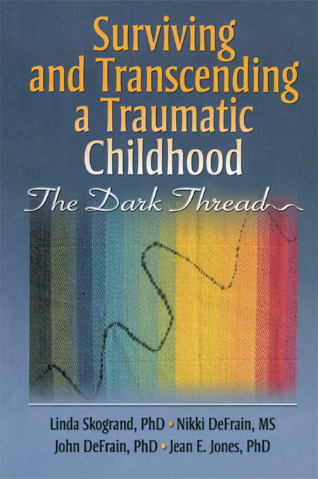 Book cover of Surviving and Transcending a Traumatic Childhood: The Dark Thread