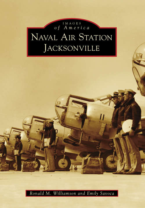 Book cover of Naval Air Station Jacksonville (Images of America)