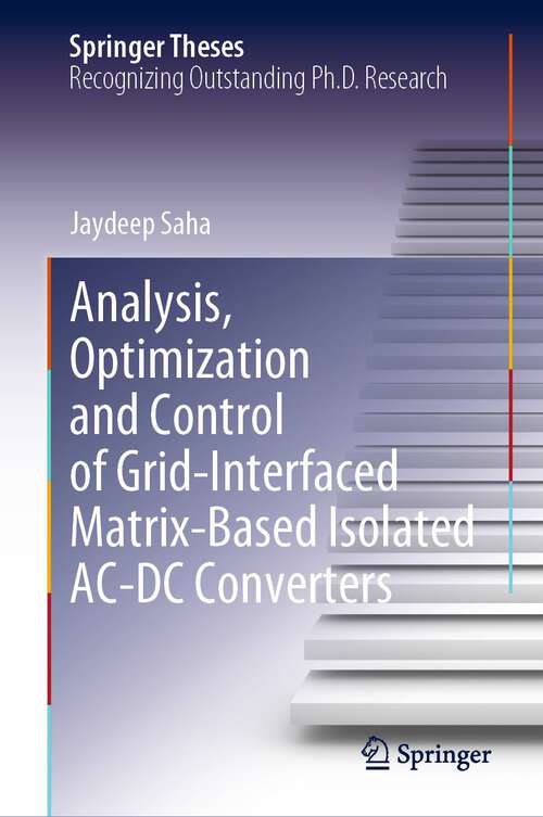 Book cover of Analysis, Optimization and Control of Grid-Interfaced Matrix-Based Isolated AC-DC Converters (1st ed. 2022) (Springer Theses)