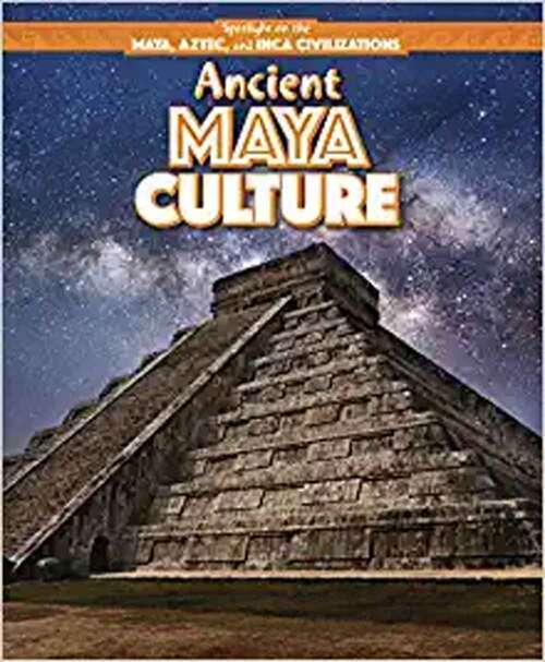 Book cover of Ancient Maya Culture (Spotlight on the Maya, Aztec, and Inca Civilizations)