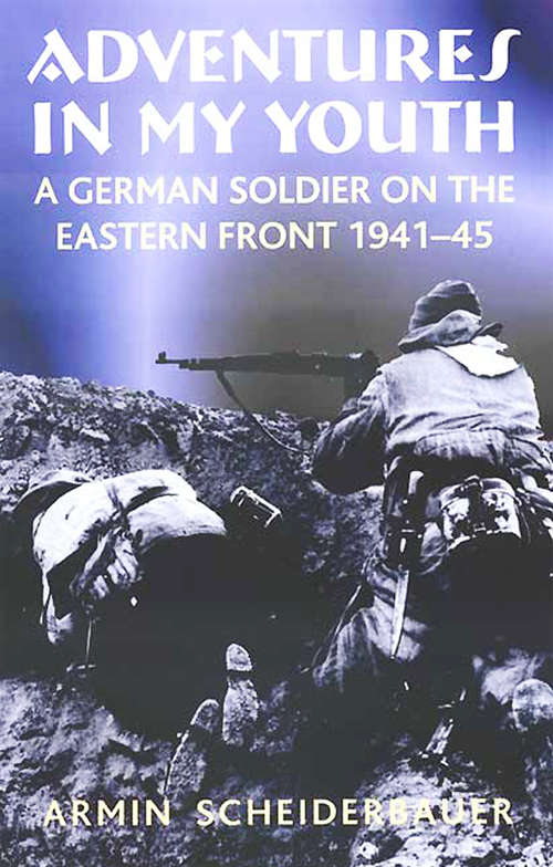 Book cover of Adventures in My Youth: A German Soldier on the Eastern Front 1941–45