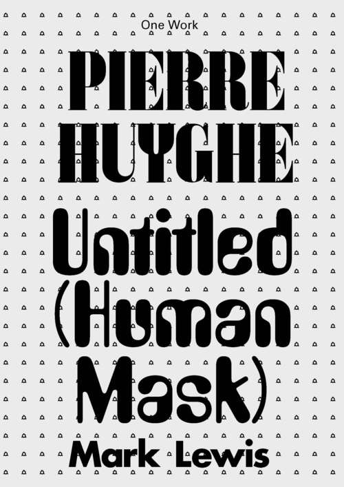 Book cover of Pierre Huyghe: Untitled (Human Mask) (Afterall Books / One Work)