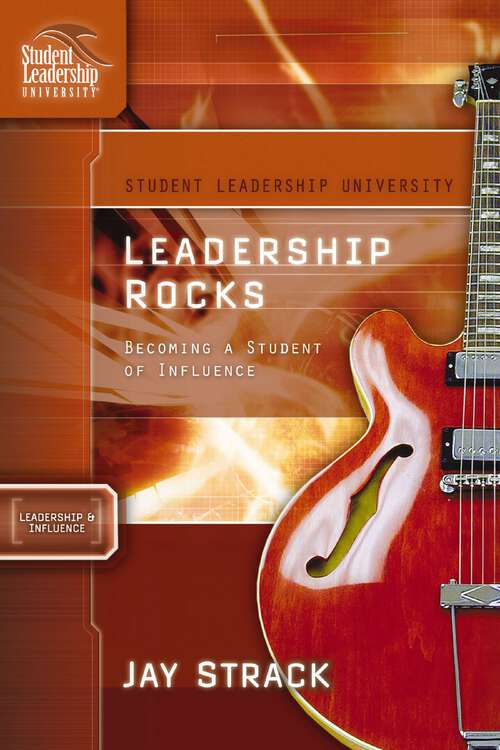 Book cover of Leadership Rocks: Becoming a Student of Influence (Student Leadership University Study Guide)