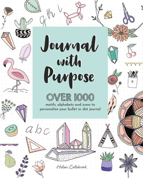 Book cover of Journal with Purpose: Over 1000 motifs, alphabets and icons to personalize or dot journal (Journal With Purpose)