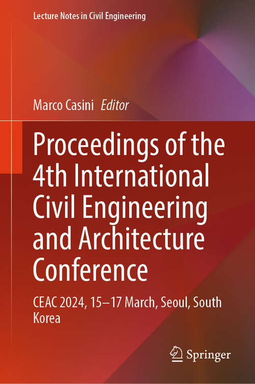 Book cover of Proceedings of the 4th International Civil Engineering and Architecture Conference: CEAC 2024, 15–17 March, Seoul, South Korea (Lecture Notes in Civil Engineering #534)