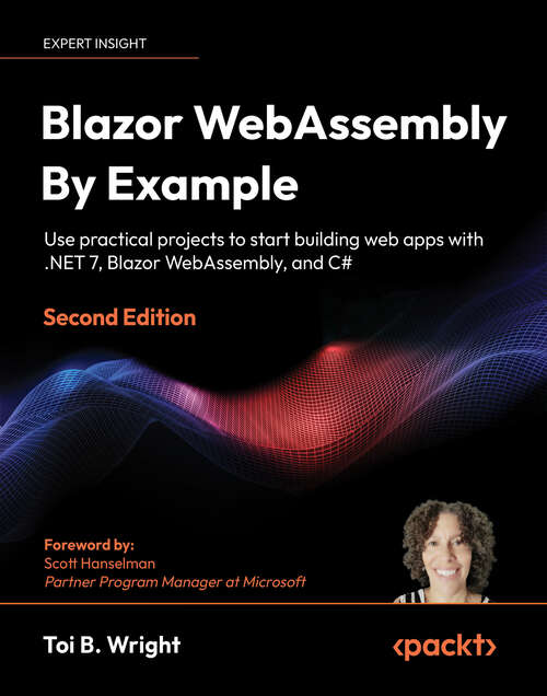 Book cover of Blazor WebAssembly By Example: Use practical projects to start building web apps with .NET 7, Blazor WebAssembly, and C#, 2nd Edition