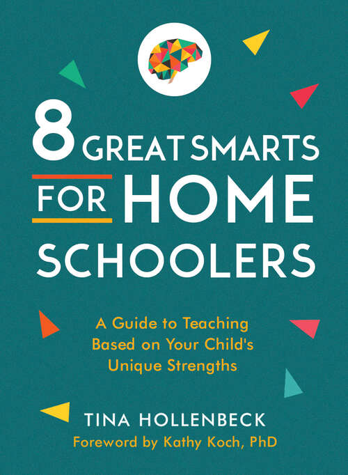 Book cover of 8 Great Smarts for Homeschoolers: A Guide to Teaching Based on Your Child's Unique Strengths