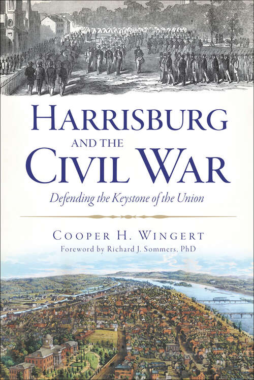 Book cover of Harrisburg and the Civil War: Defending the Keystone of the Union (Civil War Ser.)