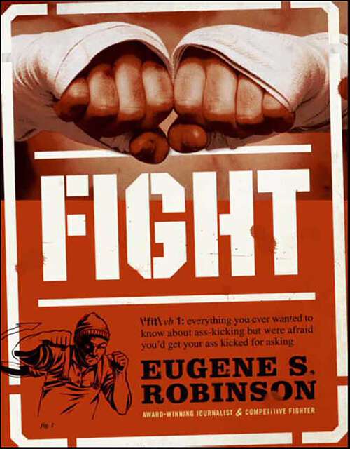 Book cover of Fight: Everything You Ever Wanted to Know About Ass-Kicking but Were Afraid You'd Get Your Ass Kicked for Asking