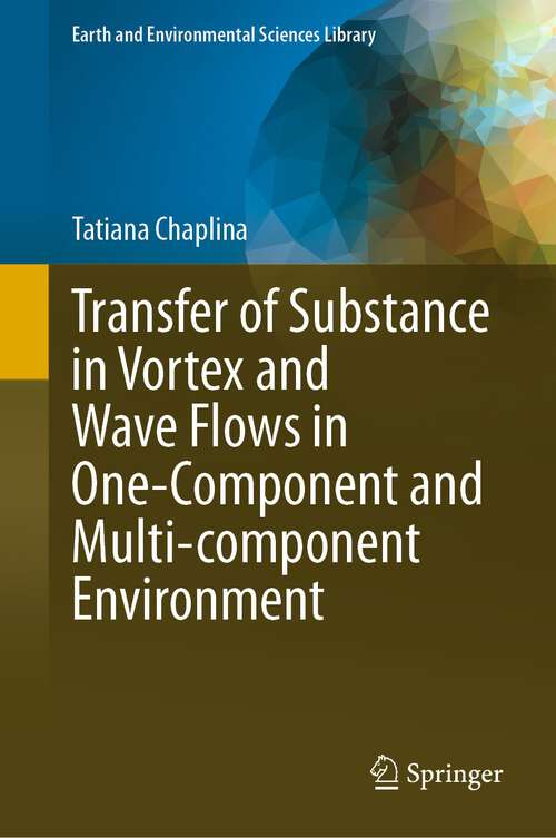 Book cover of Transfer of Substance in Vortex and Wave Flows in One-Component and Multi-component Environment (1st ed. 2023) (Earth and Environmental Sciences Library)