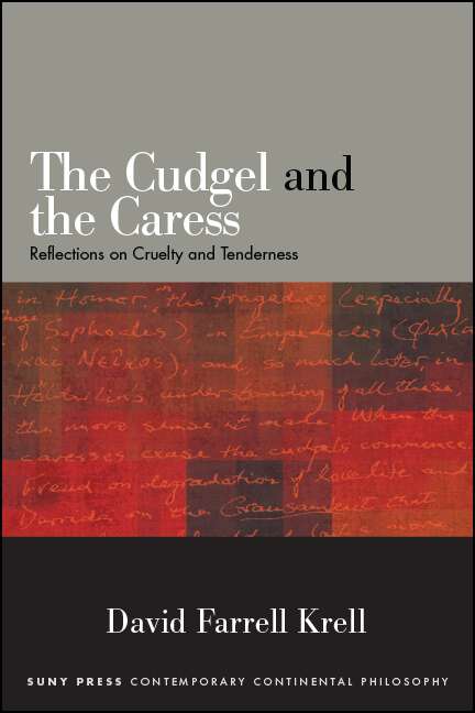 Book cover of The Cudgel and the Caress: Reflections on Cruelty and Tenderness (SUNY series in Contemporary Continental Philosophy)