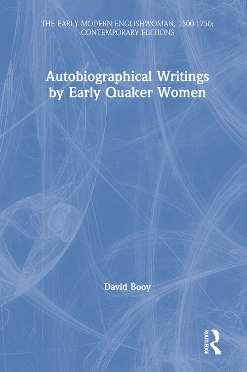 Book cover of Autobiographical Writings by Early Quaker Women (The Early Modern Englishwoman, 1500-1750: Contemporary Editions)