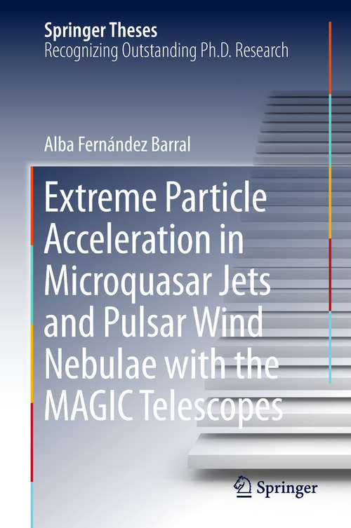 Book cover of Extreme Particle Acceleration in Microquasar Jets and Pulsar Wind Nebulae with the MAGIC Telescopes (1st ed. 2018) (Springer Theses)