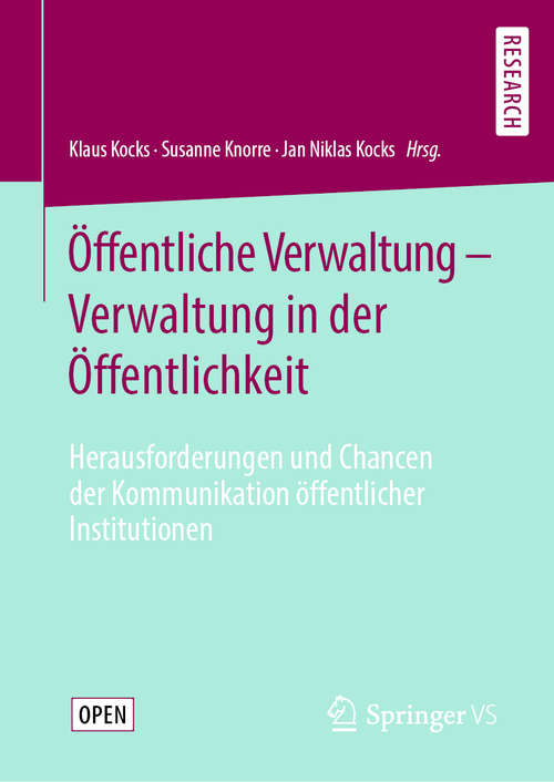 Book cover of Öffentliche Verwaltung – Verwaltung in der Öffentlichkeit: Herausforderungen und Chancen der Kommunikation öffentlicher Institutionen (1. Aufl. 2020)