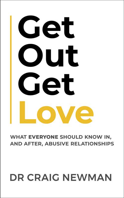 Book cover of Get Out, Get Love: What everyone should know in, and after, abusive relationships