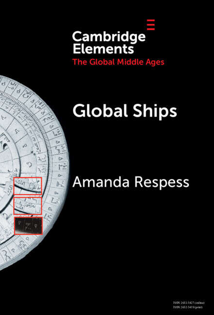 Book cover of Global Ships: Seafaring, Shipwrecks, and Boatbuilding in the Global Middle Ages (Elements in the Global Middle Ages)