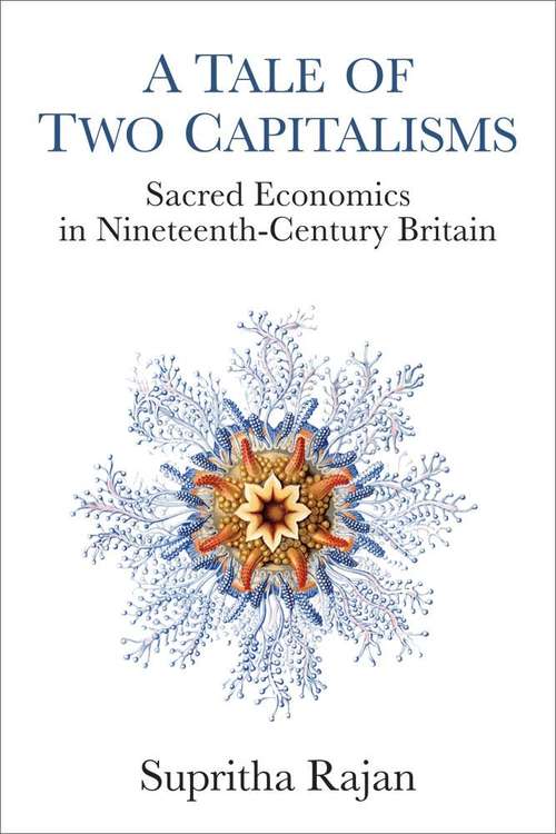 Book cover of A Tale Of Two Capitalisms: Sacred Economics In Nineteenth-century Britain