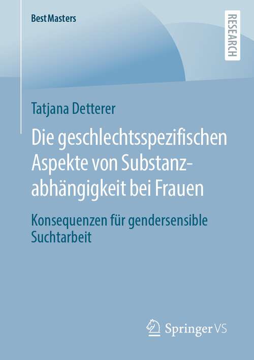 Book cover of Die geschlechtsspezifischen Aspekte von Substanzabhängigkeit bei Frauen: Konsequenzen für gendersensible Suchtarbeit (1. Aufl. 2022) (BestMasters)