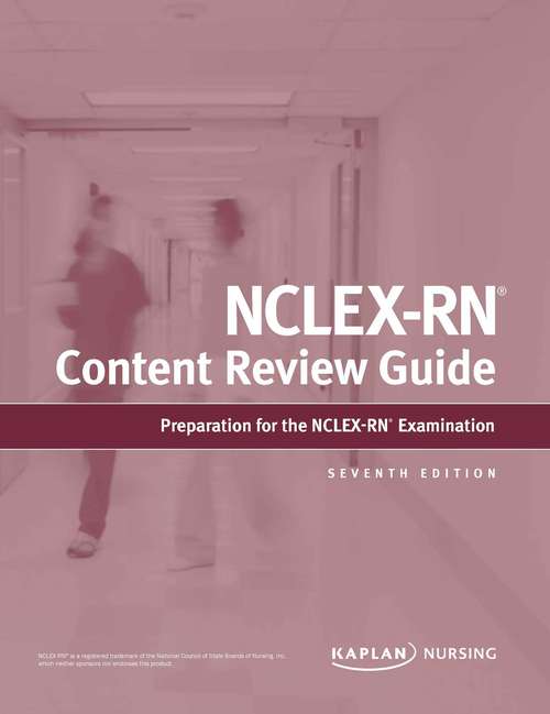 Book cover of NCLEX-RN Content Review Guide: Preparation For The Nclex-rn Examination (Seventh Edition) (Kaplan Test Prep)