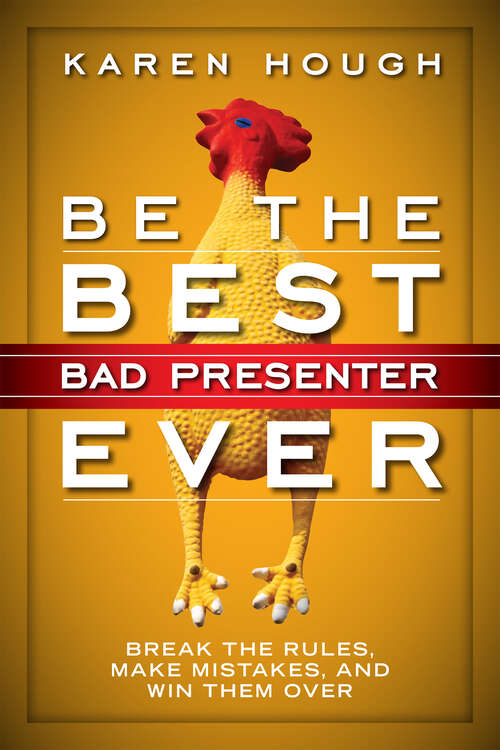 Book cover of Be the Best Bad Presenter Ever: Break the Rules, Make Mistakes, and Win Them Over