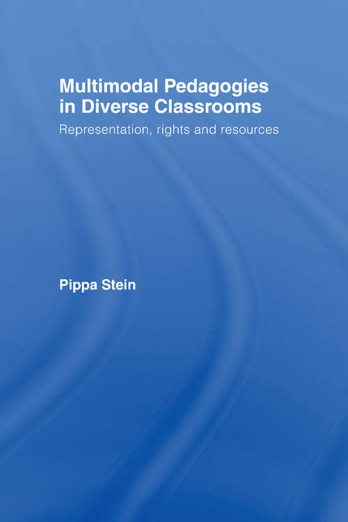 Book cover of Multimodal Pedagogies in Diverse Classrooms: Representation, Rights and Resources